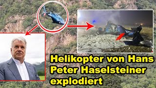 Helikopter von Hans Peter Haselsteiner abgestürzt und explodiert