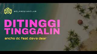 ♪ Ditinggi Tinggalin ( Lirik ) _ Encho DC feat Dava Dear