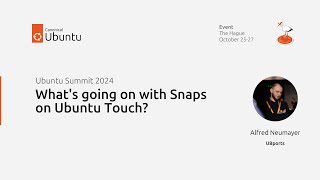 Ubuntu Summit 2024 | What's going on with Snaps on Ubuntu Touch?