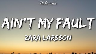 Zara Larsson - Ain't My Fault (Lyrics)