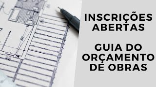 INSCRIÇÕES ABERTAS GUIA DO ORÇAMENTO DE OBRAS