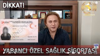 Yabancılara Özel sağlık sigortası hakkında önemli bilgilendirmeler