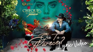 Cheque Junior - Que te parece (Lyric Video Oficial)