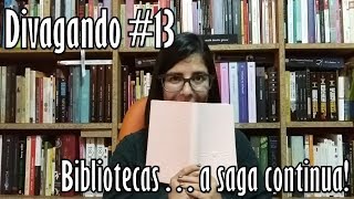 Divagando #13: Bibliotecas... a saga continua!