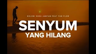 Senyum Yang Hilang ( lirik ) - Koloni Rusa Jantan feat Yan Flow 🎵 Lagu Timur Terbaru