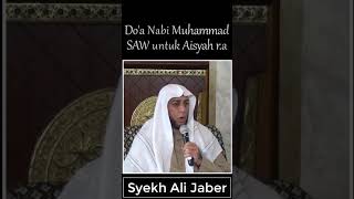 SYEKH ALI JABER : Do'a Nabi Muhammad SAW untuk Aisyah R.A