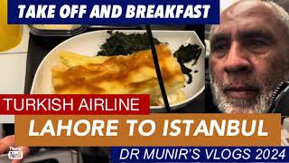 LAHORE to ISTANBUL. TAKEOFF. and BREAKFAST IN TURKISH AIRLINE 2024