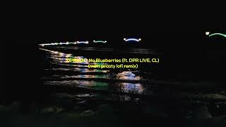 DPR IAN - No Blueberries (ft. DPR LIVE, CL) (matt prasty lofi remix)