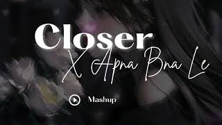 Closer X Apna Bna Le  | Mashup | Arjit Singh & The Chainsmokers | Lofi Songs