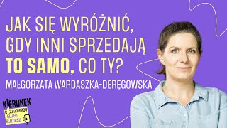 Jak się wyróżnić? Od strategii do kotwicy komunikacyjnej  - Małgorzata Wardaszka-Deręgowska, PE05