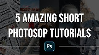 5 Amazing Short Photoshop Tutorials