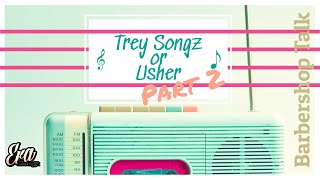 Barbershop Vlog: Trey Songz vs Usher (Part 2)