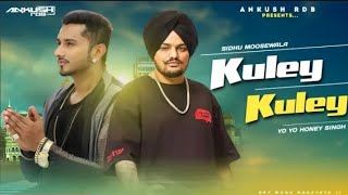 KULEY KULEY y SIDDHUMOOSEWALA FT YO YO HANEY SINGH /VIRENDRA MUSIC