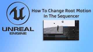 Unreal Engine Tutorial How To Change Root Motion Location In The Sequencer