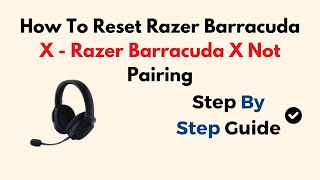 How To Reset Razer Barracuda X - Razer Barracuda X Not Pairing