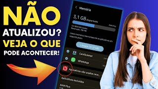 Esses problemas acontecem quando você NÃO atualiza seu celular!