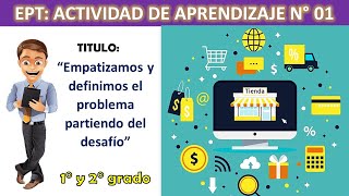 EDA 7 - ACT. 1: "Empatizamos y definimos el problema partiendo del desafío" - EPT VI Ciclo.