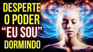 FALE ANTES DE DORMIR "Eu Desperto o Poder EU SOU Dentro de Mim" | VEJA A MUDANÇA