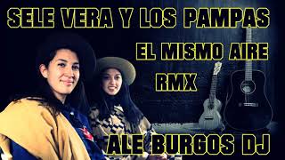 SELE VERA Y LOS PAMPAS EL MISMO AIRE RMX ALE BURGOS DJ