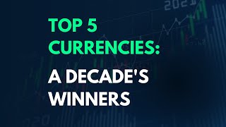 Top 5 Performing Currencies: A Decade of Financial Triumphs