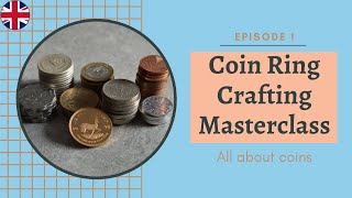 Coin Ring Crafting Masterclass Episode 1: All about coins / coinring / coinringcrafting / coins