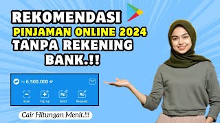 Rekomendasi Pinjaman Online Terbaik Tanpa Rekening Bank 2024