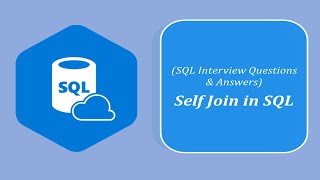 SQL Interview Question and Answers | What is a Self Join and When would you use it