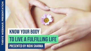 Know Your Body to Live a Fulfilling Life | Nidhi Sharma | THRIVE Webinar