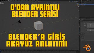 SIFIRDAN BLENDER EĞİTİM SERİSİ // PROGRAMA GİRİŞ VE ARAYÜZ