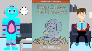 Pigs Make Me Sneeze by Mo Willems Read Aloud an Elephant and Piggie Book