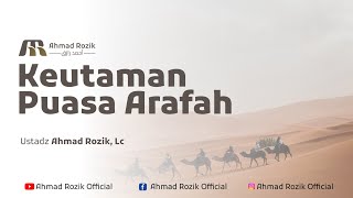 Keutamaan puasa Arofah - Ustadz Ahmad Rozik, Lc