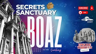 Secrets Of The Sanctuary || Part 13 Boaz in The Sanctuary