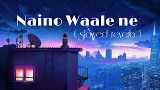 Naino Waale Ne (Sloved Reverb) Gaurav Pareek