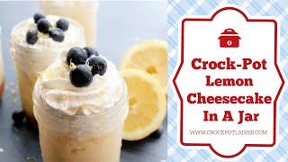 Crock-Pot Lemon Cheesecake In A Jar Recipe