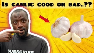 IS GARLIC INDEED GOOD OR HARMFUL???