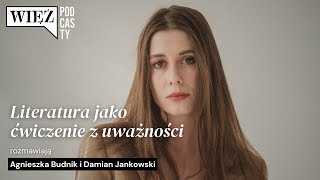 Literatura jako ćwiczenie z uważności. Rozmawiają Agnieszka Budnik i Damian Jankowski