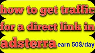 how to get traffic for direct link in adsterra | how to get high cpm in adsterra