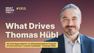 #2 What Drives Interdependence Expert & International Trauma Facilitator Thomas Hübl