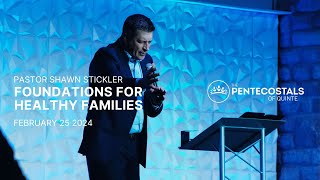 Foundations For Healthy Families | Pastor Shawn Stickler | The Pentecostals of Quinte