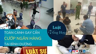 TOÀN CẢNH VỤ CƯỚP NGÂN HÀNG SACOMBANK BÌNH DƯƠNG || Luattonghop.vn