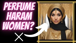 Is Perfume Haram For Muslim Women? | Islamic Knowledge