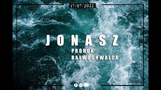 JONASZ PROROK BAŁWOCHWALCA | Tomasz Żółtko | 17.07.2022r.