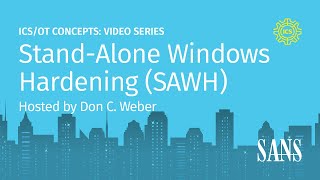 Stand-Alone Windows Hardening (SAWH) | SANS ICS Concepts