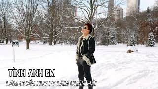 TÌNH ANH EM | LÂM CHẤN HUY FT LÂM CHẤN HẢI | OFFICIAL AUDIO