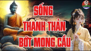 Sống Thanh Thản Bớt Mong Cầu - Dặn Mình Bớt Chút Ồn Ào - Sân Si Cũng Bớt Thêm Vào Bình Yên