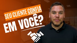 Como CONQUISTAR a CONFIANÇA do seu cliente?