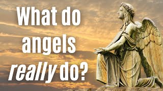 What do angels really do? (Psalms 91:11-12, Matthew 24:31)