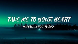 Take Me To Your Heart - Song by - Michael Learns To Rock (lyrics & video)