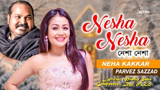 Nesha Nesha | নেশা নেশা  |  Neha Kakkar | Parvez | Pradip Saha | Official Audio Song