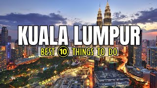 Kuala Lumpur 2023 | 10 Incredible Things To Do In Kuala Lumpur